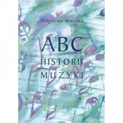 ABC historii muzyki Małgorzata Kowalska PWM